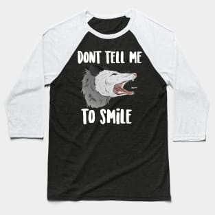 Don't Tell Me To Smile Possum Baseball T-Shirt